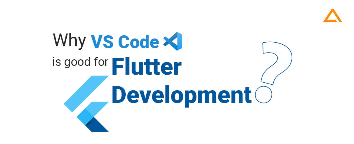 Why VS Code is good for Flutter development