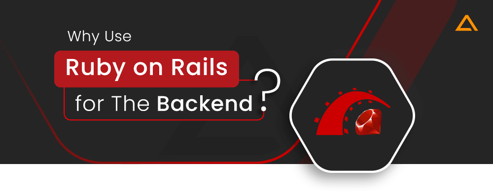 Why Use Ruby on Rails for The Backend? 