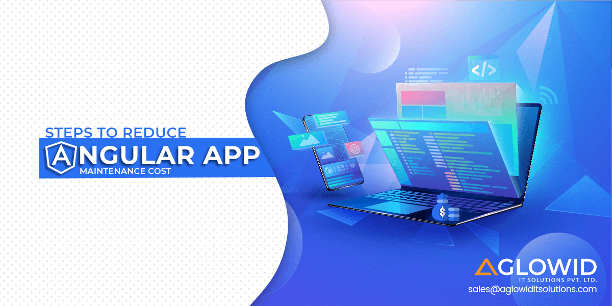 How to Reduce Angular App Maintenance Cost? [Simple Tips to Follow]