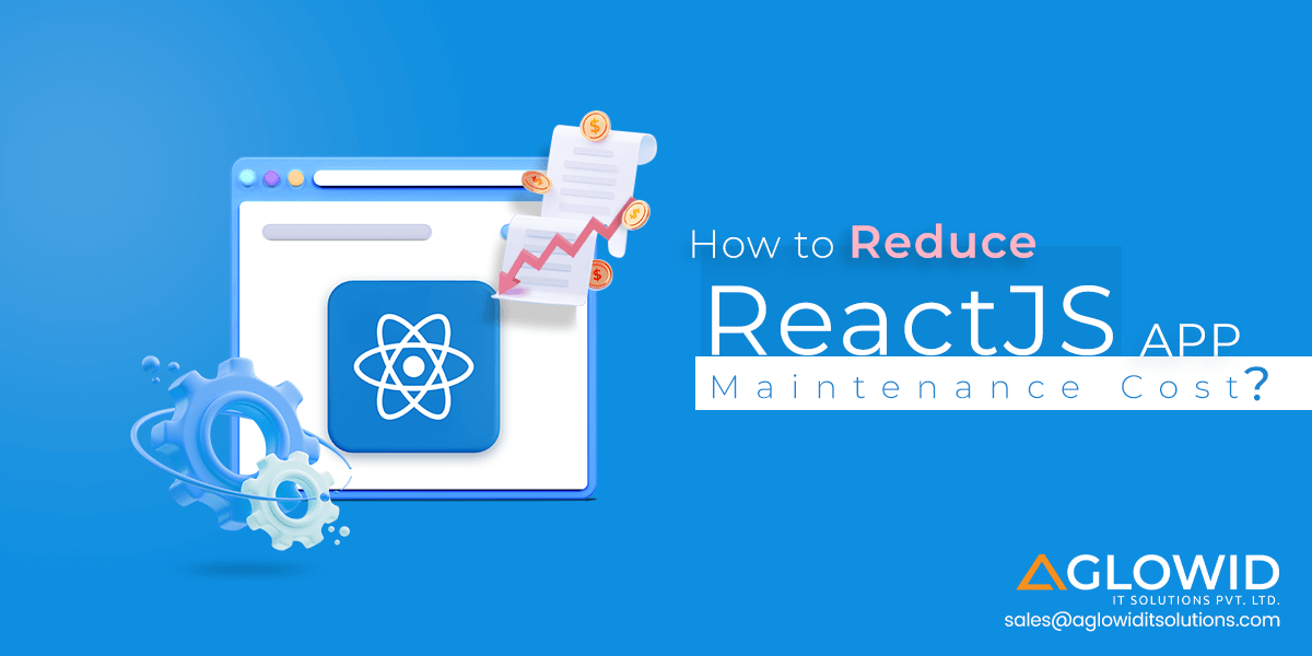 How to Reduce ReactJS App Maintenance Cost?