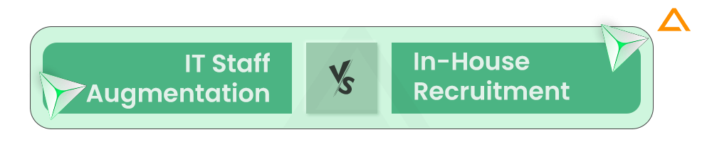 IT Staff Augmentation vs In House Recruitment