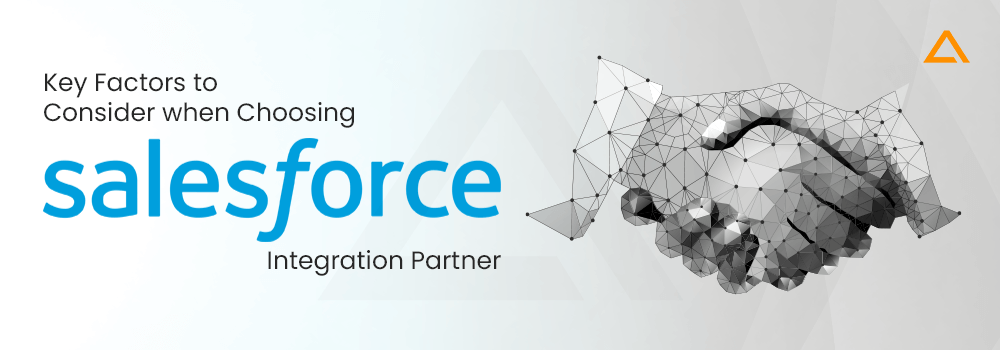 Key Factors to Consider when Choosing Salesforce Integration Partner