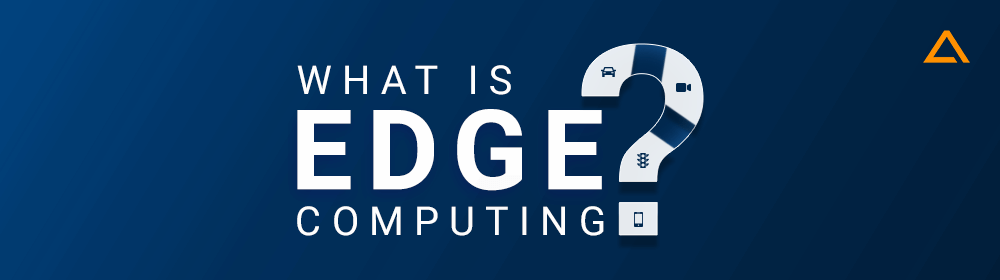 What is Edge Computing